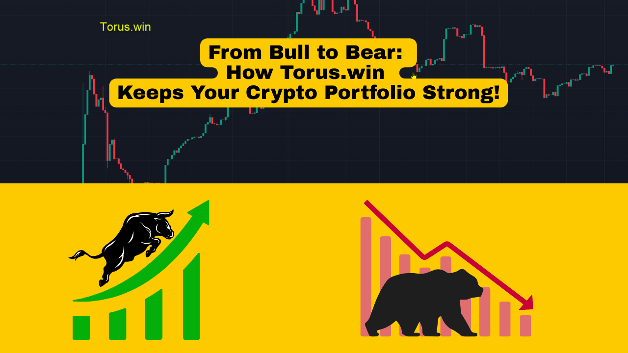 From Bull to Bear: How Torus.win Keeps Your Crypto Portfolio Strong